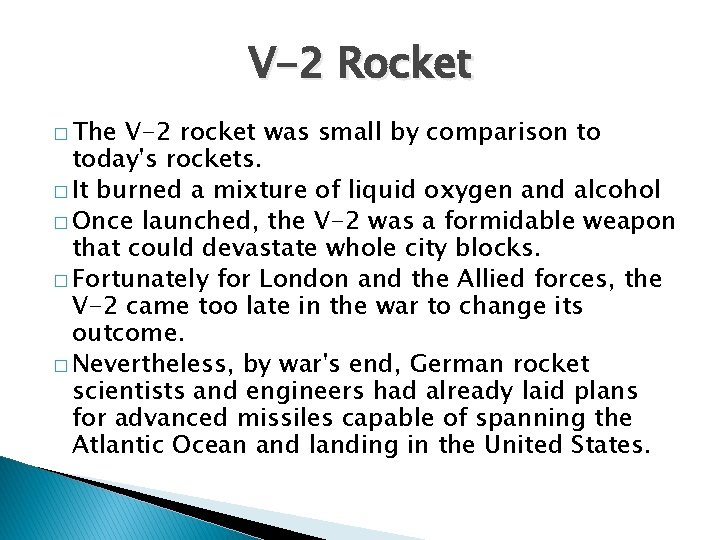 V-2 Rocket � The V-2 rocket was small by comparison to today's rockets. �