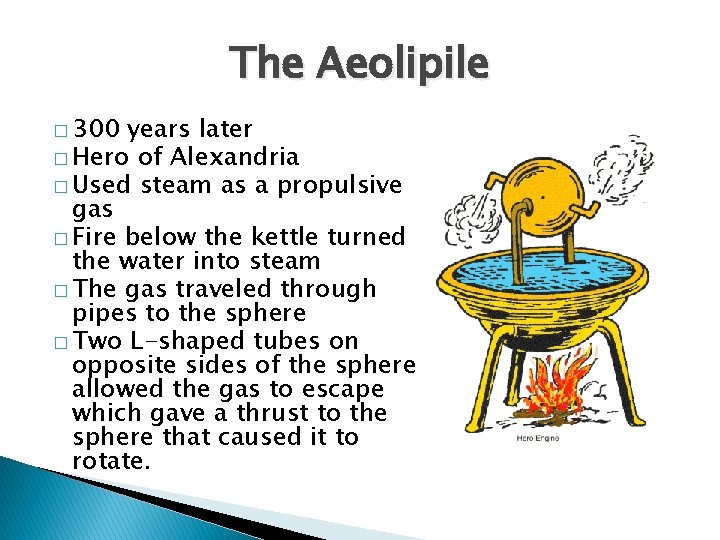 The Aeolipile � 300 years later � Hero of Alexandria � Used steam as