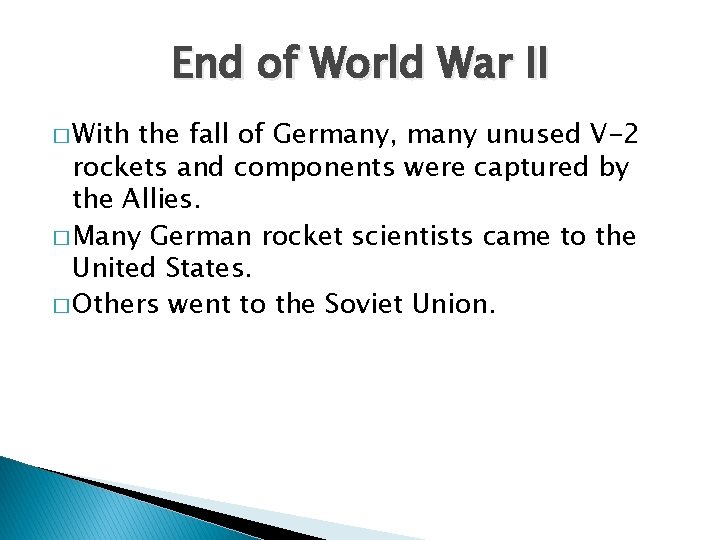 End of World War II � With the fall of Germany, many unused V-2