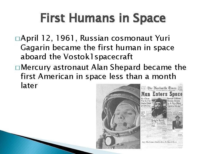 First Humans in Space � April 12, 1961, Russian cosmonaut Yuri Gagarin became the