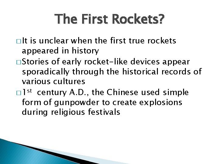 The First Rockets? � It is unclear when the first true rockets appeared in