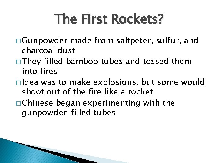 The First Rockets? � Gunpowder made from saltpeter, sulfur, and charcoal dust � They