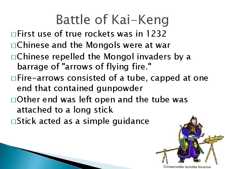 � First Battle of Kai-Keng use of true rockets was in 1232 � Chinese