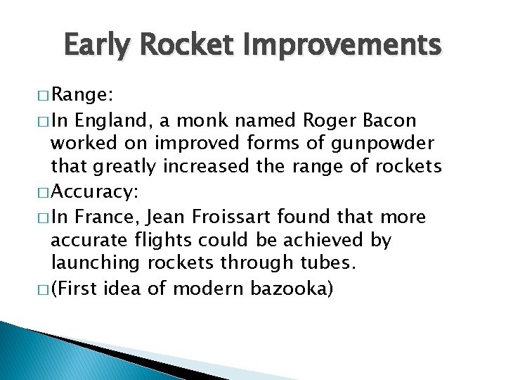 Early Rocket Improvements � Range: � In England, a monk named Roger Bacon worked