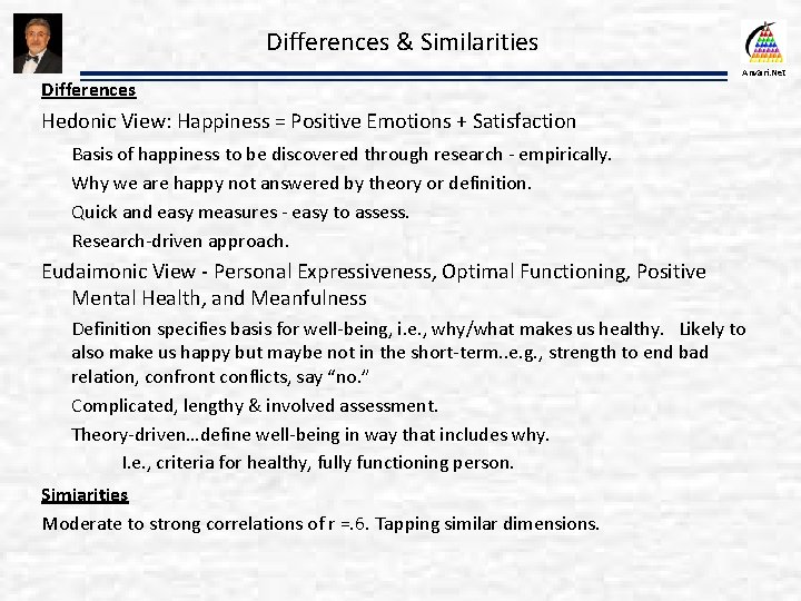 Differences & Similarities Differences Anvari. Net Hedonic View: Happiness = Positive Emotions + Satisfaction