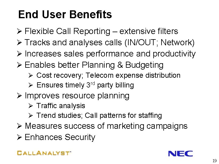 End User Benefits Ø Flexible Call Reporting – extensive filters Ø Tracks and analyses