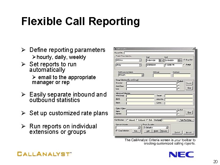 Flexible Call Reporting Ø Define reporting parameters Øhourly, daily, weekly Ø Set reports to