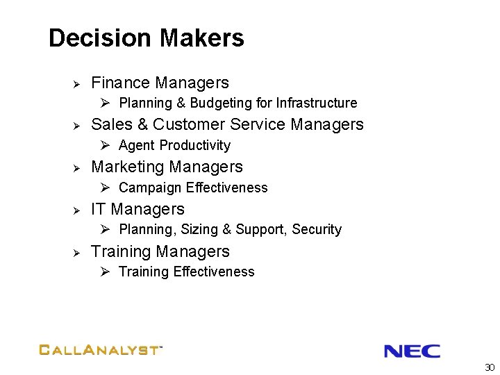 Decision Makers Ø Finance Managers Ø Planning & Budgeting for Infrastructure Ø Sales &