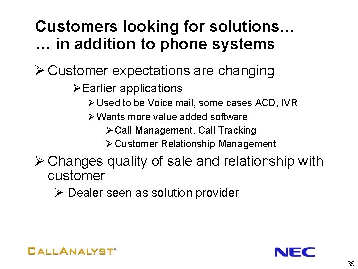 Customers looking for solutions… … in addition to phone systems Ø Customer expectations are