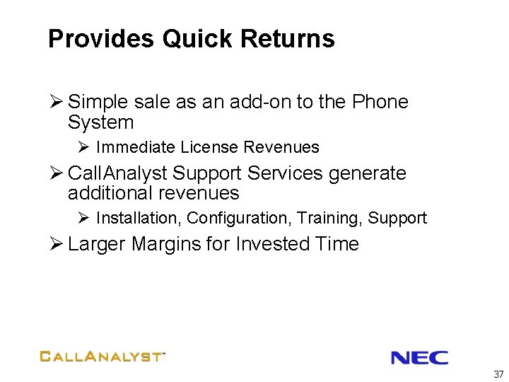 Provides Quick Returns Ø Simple sale as an add-on to the Phone System Ø