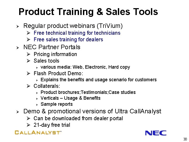 Product Training & Sales Tools Ø Regular product webinars (Tri. Vium) Ø Free technical