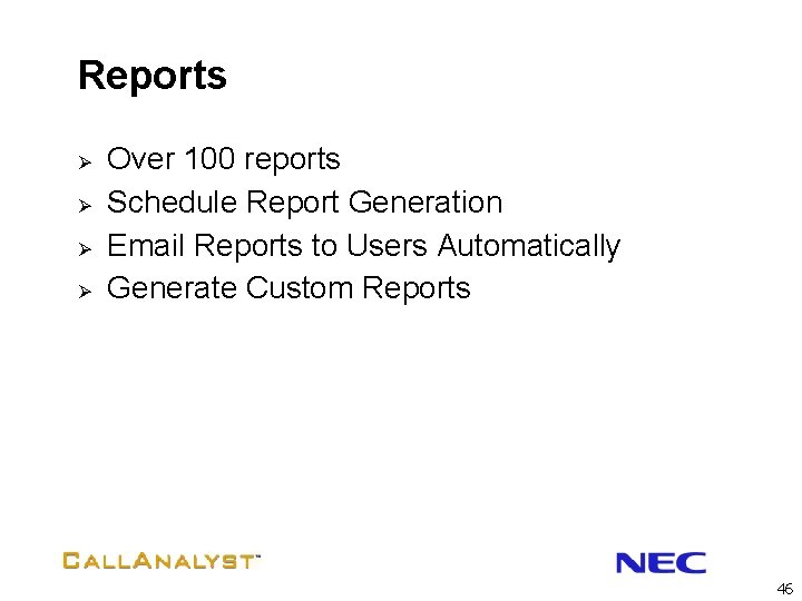 Reports Ø Ø Over 100 reports Schedule Report Generation Email Reports to Users Automatically