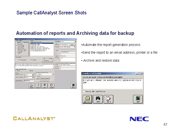 Sample Call. Analyst Screen Shots Automation of reports and Archiving data for backup •