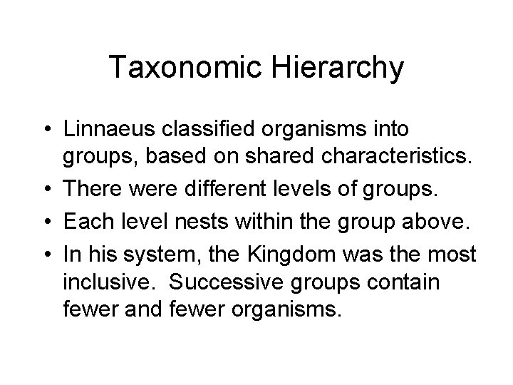 Taxonomic Hierarchy • Linnaeus classified organisms into groups, based on shared characteristics. • There