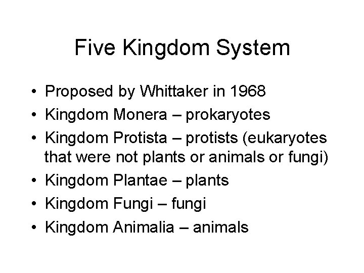 Five Kingdom System • Proposed by Whittaker in 1968 • Kingdom Monera – prokaryotes