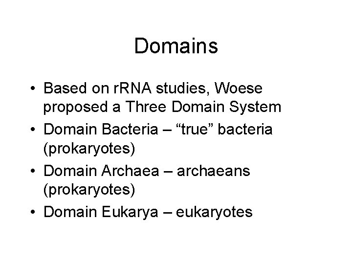 Domains • Based on r. RNA studies, Woese proposed a Three Domain System •