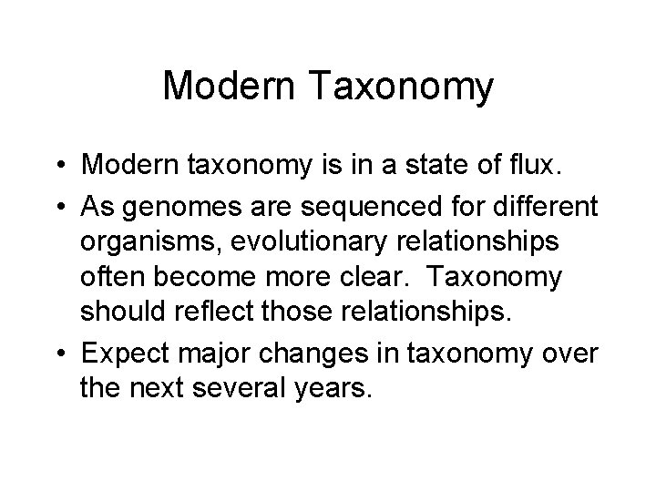 Modern Taxonomy • Modern taxonomy is in a state of flux. • As genomes