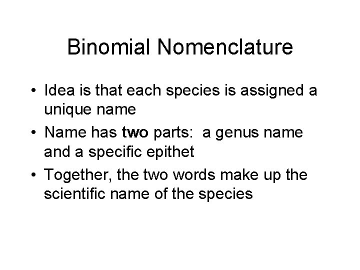 Binomial Nomenclature • Idea is that each species is assigned a unique name •