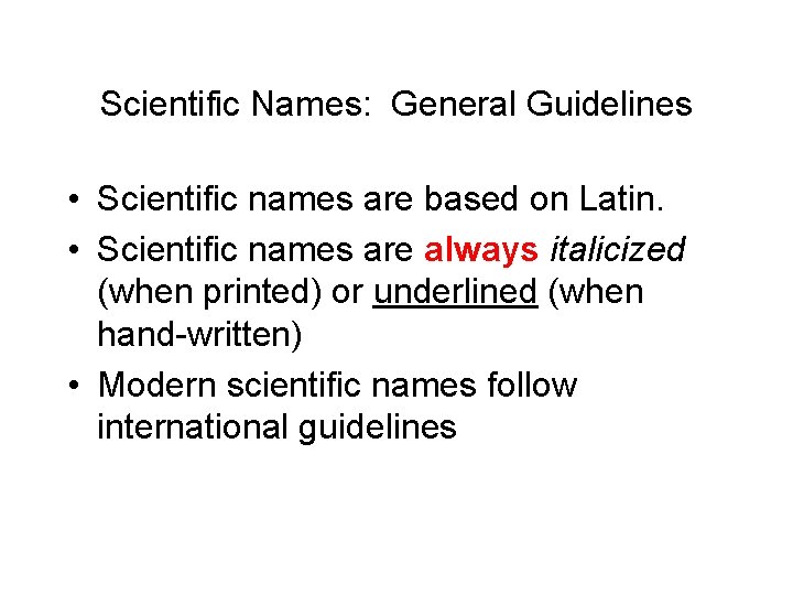 Scientific Names: General Guidelines • Scientific names are based on Latin. • Scientific names