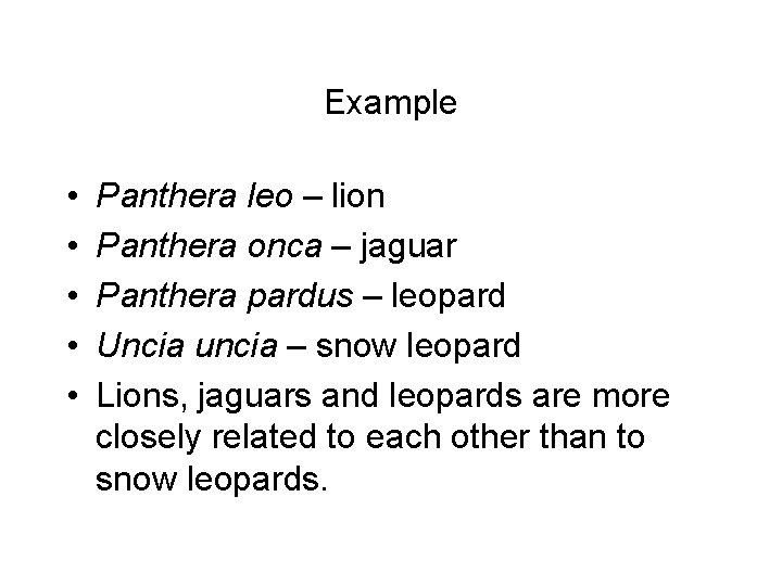Example • • • Panthera leo – lion Panthera onca – jaguar Panthera pardus