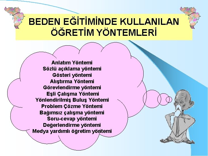 BEDEN EĞİTİMİNDE KULLANILAN ÖĞRETİM YÖNTEMLERİ Anlatım Yöntemi Sözlü açıklama yöntemi Gösteri yöntemi Alıştırma Yöntemi