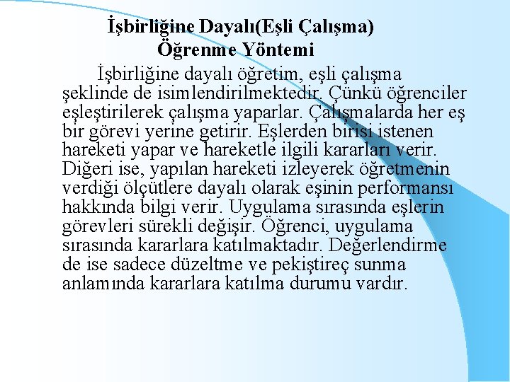 İşbirliğine Dayalı(Eşli Çalışma) Öğrenme Yöntemi İşbirliğine dayalı öğretim, eşli çalışma şeklinde de isimlendirilmektedir. Çünkü