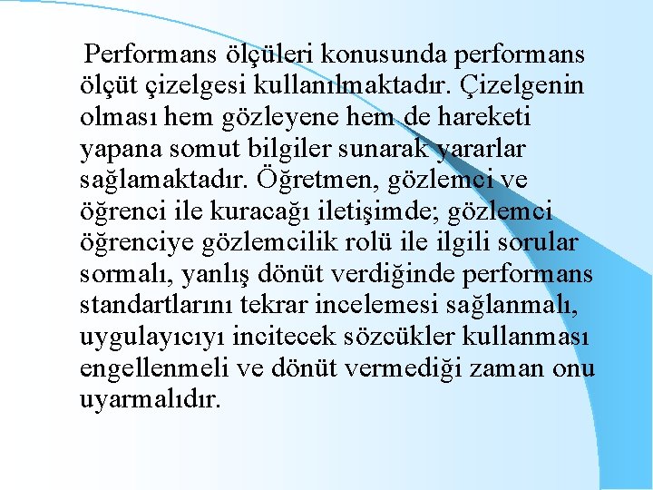 Performans ölçüleri konusunda performans ölçüt çizelgesi kullanılmaktadır. Çizelgenin olması hem gözleyene hem de hareketi