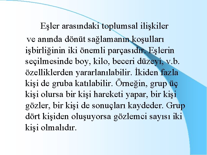 Eşler arasındaki toplumsal ilişkiler ve anında dönüt sağlamanın koşulları işbirliğinin iki önemli parçasıdır. Eşlerin