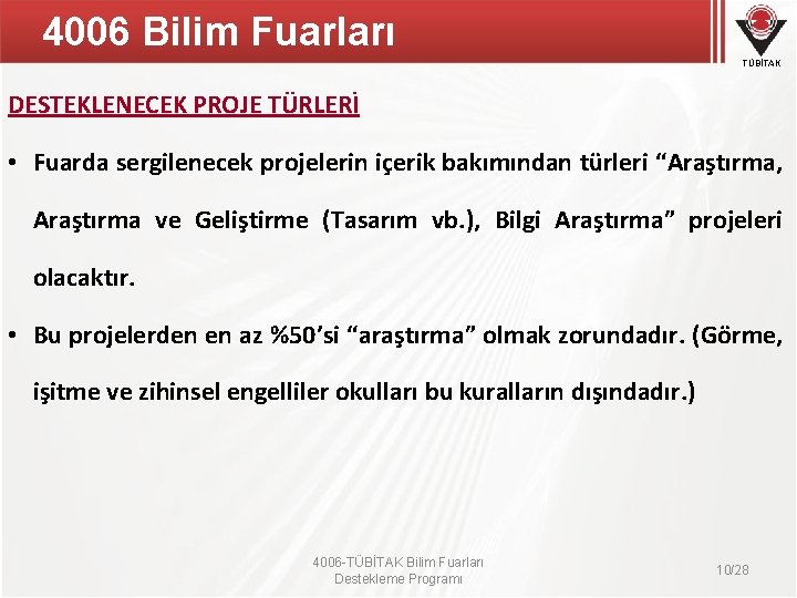 4006 Bilim Fuarları TÜBİTAK DESTEKLENECEK PROJE TÜRLERİ • Fuarda sergilenecek projelerin içerik bakımından türleri 4006 Bilim Fuarları TÜBİTAK DESTEKLENECEK PROJE TÜRLERİ • Fuarda sergilenecek projelerin içerik bakımından türleri