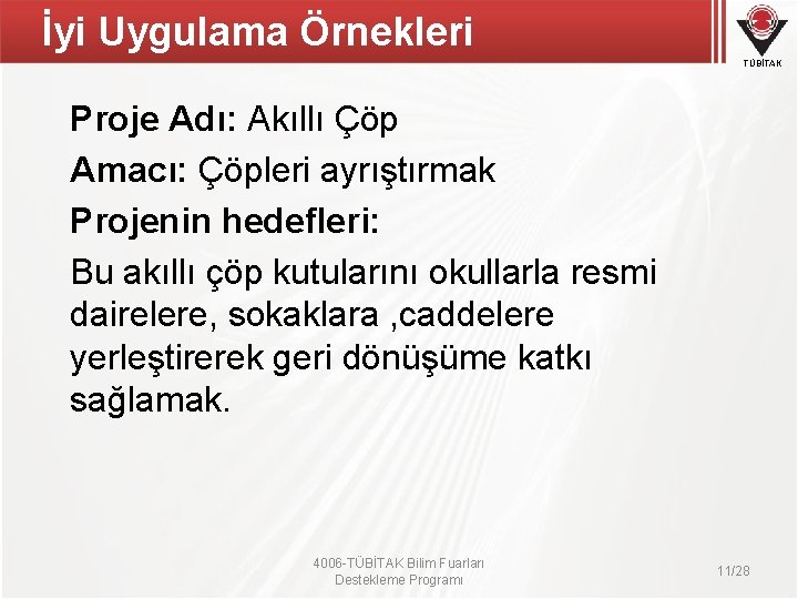 İyi Uygulama Örnekleri TÜBİTAK Proje Adı: Akıllı Çöp Amacı: Çöpleri ayrıştırmak Projenin hedefleri: Bu