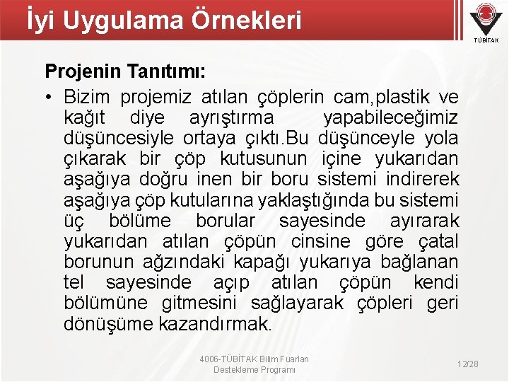 İyi Uygulama Örnekleri TÜBİTAK Projenin Tanıtımı: • Bizim projemiz atılan çöplerin cam, plastik ve İyi Uygulama Örnekleri TÜBİTAK Projenin Tanıtımı: • Bizim projemiz atılan çöplerin cam, plastik ve