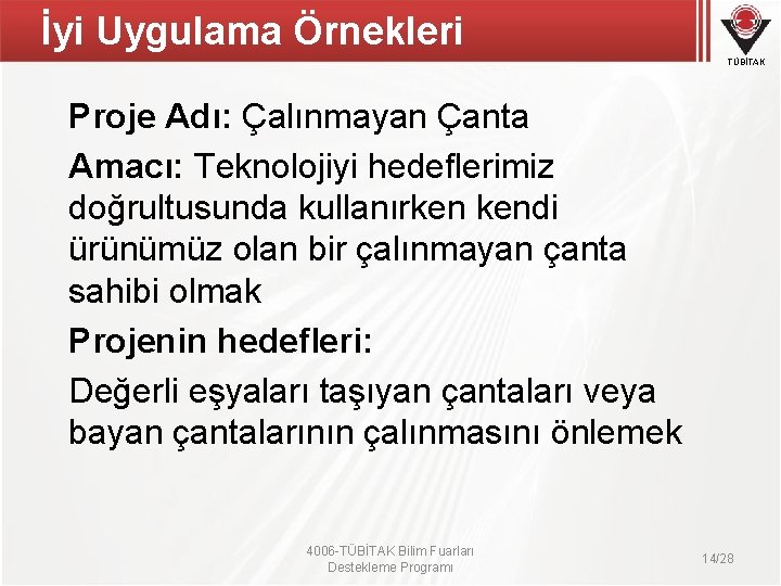 İyi Uygulama Örnekleri TÜBİTAK Proje Adı: Çalınmayan Çanta Amacı: Teknolojiyi hedeflerimiz doğrultusunda kullanırken kendi