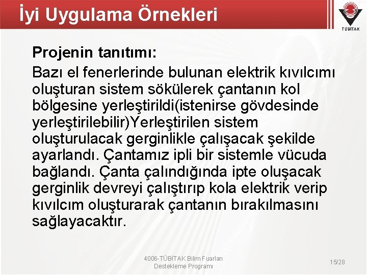 İyi Uygulama Örnekleri TÜBİTAK Projenin tanıtımı: Bazı el fenerlerinde bulunan elektrik kıvılcımı oluşturan sistem