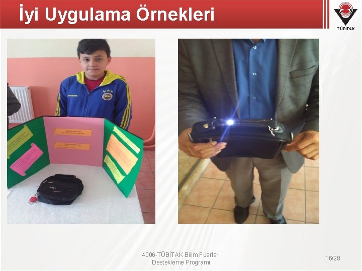 İyi Uygulama Örnekleri TÜBİTAK 4006 -TÜBİTAK Bilim Fuarları Destekleme Programı 16/28 İyi Uygulama Örnekleri TÜBİTAK 4006 -TÜBİTAK Bilim Fuarları Destekleme Programı 16/28