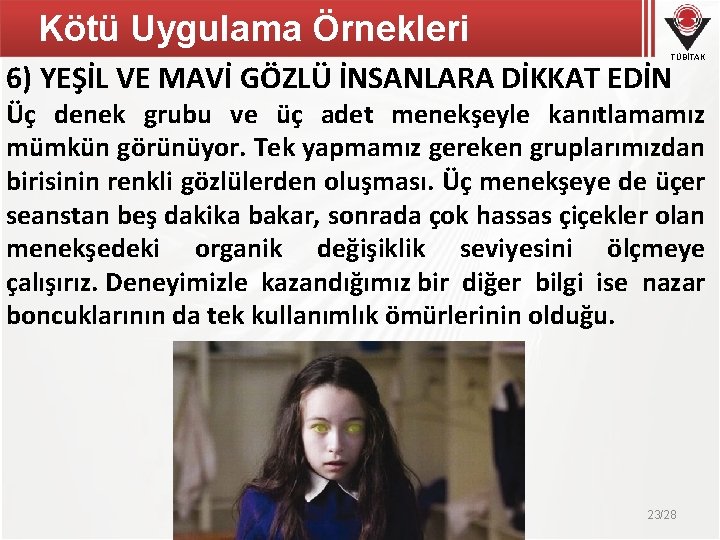 Kötü Uygulama Örnekleri TÜBİTAK 6) YEŞİL VE MAVİ GÖZLÜ İNSANLARA DİKKAT EDİN Üç denek