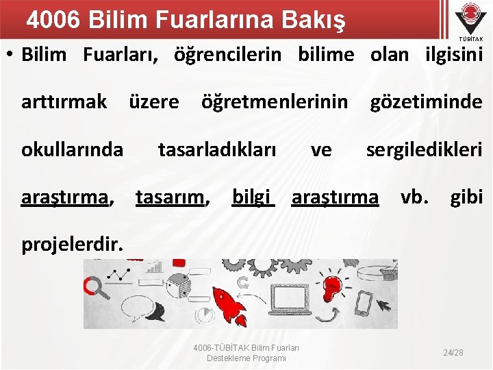 4006 Bilim Fuarlarına Bakış TÜBİTAK • Bilim Fuarları, öğrencilerin bilime olan ilgisini arttırmak üzere