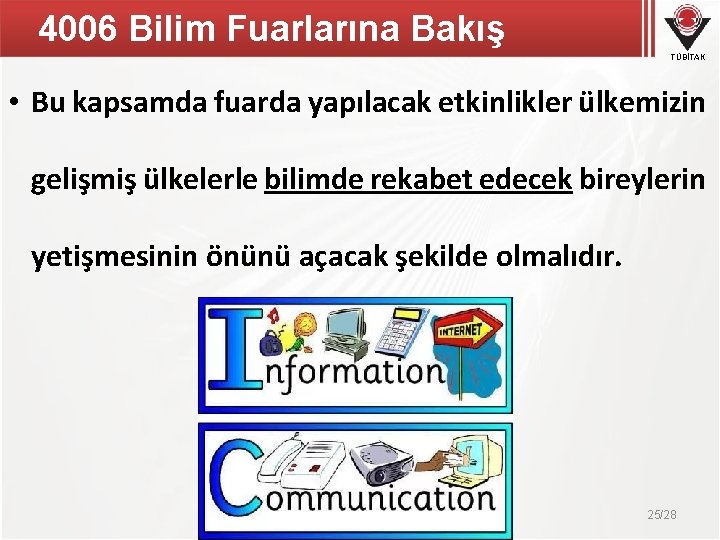 4006 Bilim Fuarlarına Bakış TÜBİTAK • Bu kapsamda fuarda yapılacak etkinlikler ülkemizin gelişmiş ülkelerle