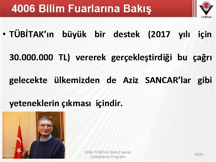 4006 Bilim Fuarlarına Bakış TÜBİTAK • TÜBİTAK’ın büyük bir destek (2017 yılı için 30.