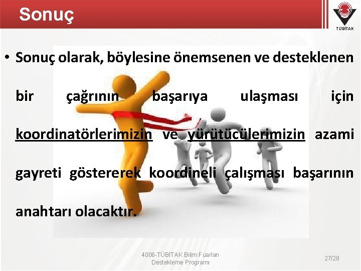 Sonuç TÜBİTAK • Sonuç olarak, böylesine önemsenen ve desteklenen bir çağrının başarıya ulaşması için Sonuç TÜBİTAK • Sonuç olarak, böylesine önemsenen ve desteklenen bir çağrının başarıya ulaşması için