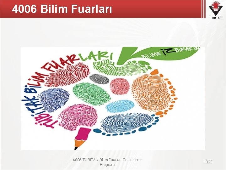 4006 Bilim Fuarları TÜBİTAK 4006 -TÜBİTAK Bilim Fuarları Destekleme Programı 3/28 