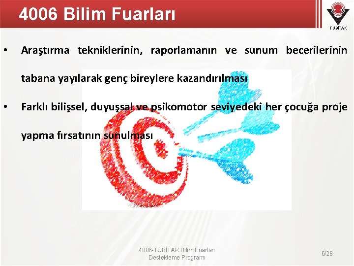 4006 Bilim Fuarları TÜBİTAK • Araştırma tekniklerinin, raporlamanın ve sunum becerilerinin tabana yayılarak genç