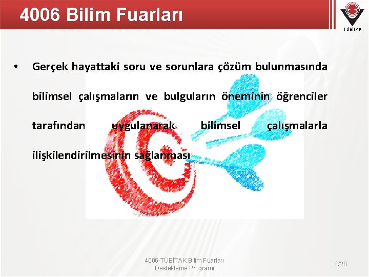 4006 Bilim Fuarları TÜBİTAK • Gerçek hayattaki soru ve sorunlara çözüm bulunmasında bilimsel çalışmaların