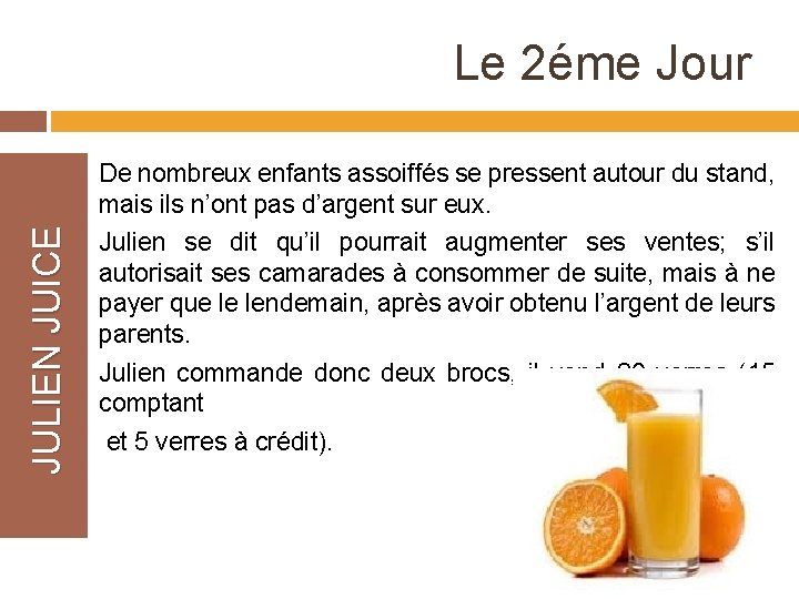 Le 2éme Jour JULIEN JUICE De nombreux enfants assoiffés se pressent autour du stand,