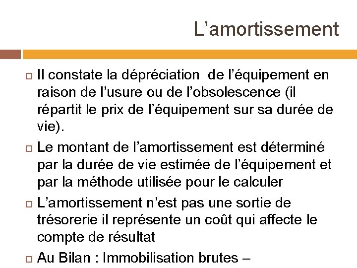 L’amortissement Il constate la dépréciation de l’équipement en raison de l’usure ou de l’obsolescence