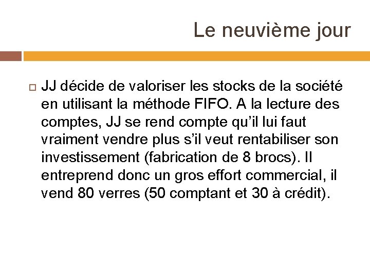 Le neuvième jour JJ décide de valoriser les stocks de la société en utilisant