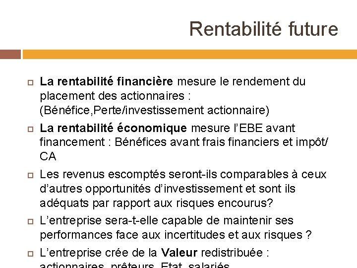 Rentabilité future La rentabilité financière mesure le rendement du placement des actionnaires : (Bénéfice,