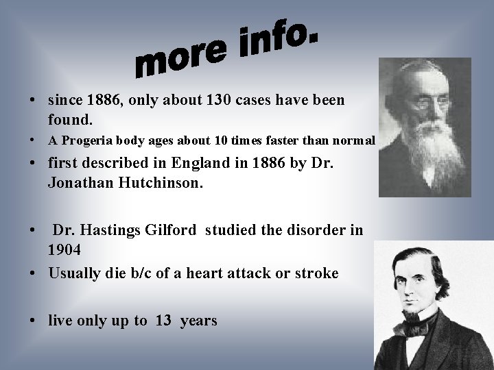  • since 1886, only about 130 cases have been found. • A Progeria