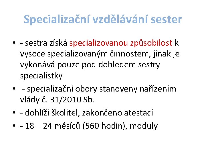 Specializační vzdělávání sester • - sestra získá specializovanou způsobilost k vysoce specializovaným činnostem, jinak