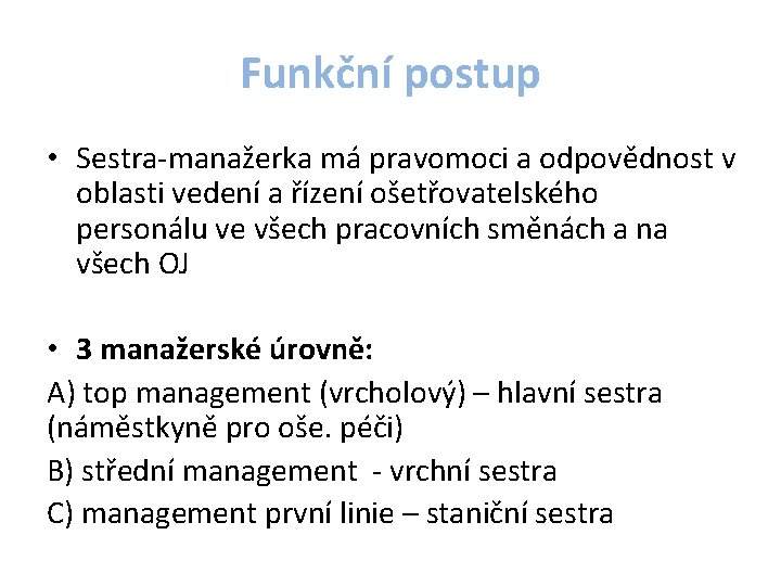 Funkční postup • Sestra-manažerka má pravomoci a odpovědnost v oblasti vedení a řízení ošetřovatelského