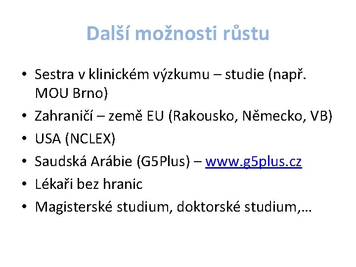 Další možnosti růstu • Sestra v klinickém výzkumu – studie (např. MOU Brno) •